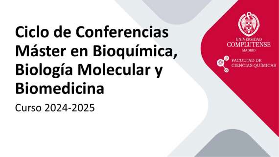 Ciclo de Conferencias del Máster en Bioquímica, Biología Molecular y Biomedicina-Curso 2024-2025